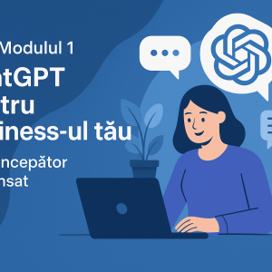 Modulul 1 Chat GPT pentru business-ul tău De la începător la avansat